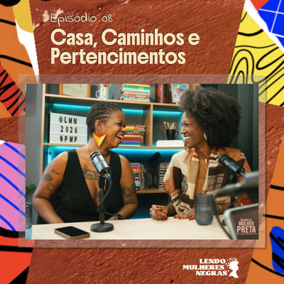 Palavra de Mulher Preta | EP. 08 — Casa, Caminhos e Pertencimentos