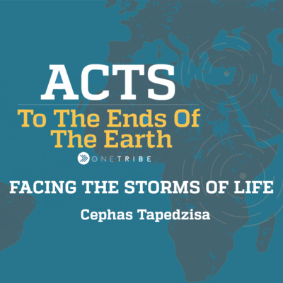 Facing the STORMS of LIFE - Acts - Cephas T.
