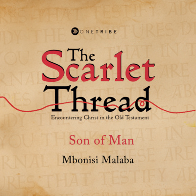 Son of Man - Scarlet Thread Part 5 - Mbonisi M. 