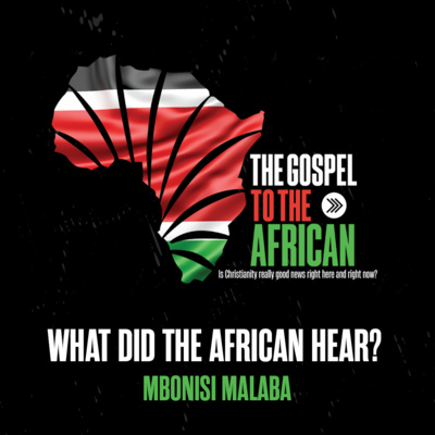 What did the African hear? - The Gospel to the African Part 2 - Mbonisi Malaba