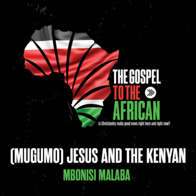Jesus & the Kenyan - The Gospel to the African Part 05 - Mbonisi Malaba