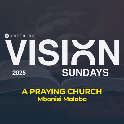 The Praying Church - Vision Sunday 2 - Mbonisi M.