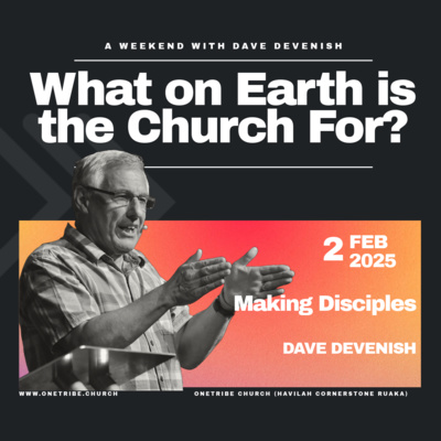 Making Disciples - Dave Devenish - What on Earth is the Church for? 