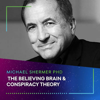 THE BELIEVING BRAIN & CONSPIRACY THEORY - Michael Shermer PHD #58