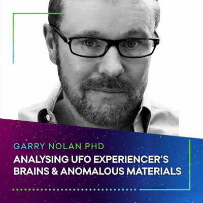 ANALYSING UFO EXPERIENCERS' BRAINS & ANOMALOUS MATERIALS - Garry Nolan PhD #62