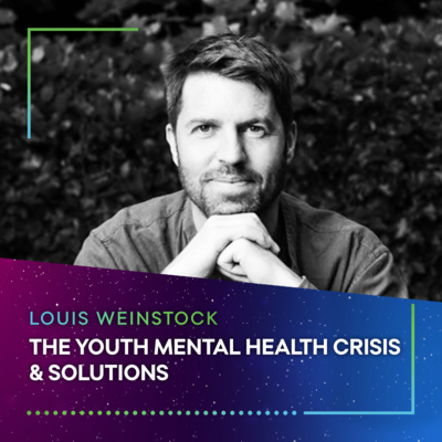 THE YOUTH MENTAL HEALTH CRISIS & SOLUTIONS - Louis Weinstock #64