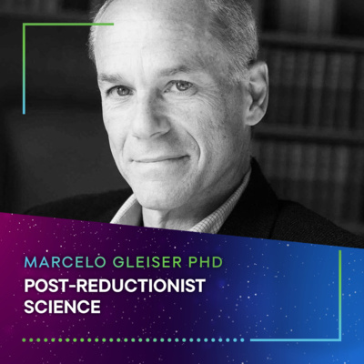 POST-REDUCTIONIST SCIENCE - Marcelo Gleiser PHD #54