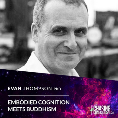 EMBODIED COGNITION MEETS BUDDHISM - Evan Thompson PhD #69