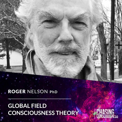 GLOBAL FIELD CONSCIOUSNESS THEORY - Roger Nelson PhD #71