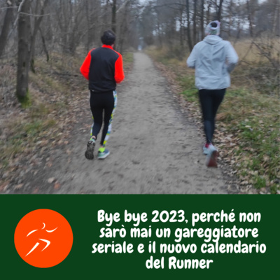 Bye bye 2023, perché non sarò mai un gareggiatore seriale e il nuovo calendario del Runner