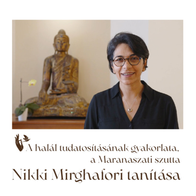 A halál tudatosításának gyakorlata, a Maranaszati szutta – Nikki Mirghafori tanítása