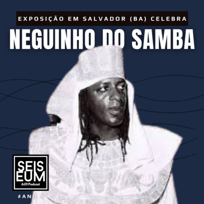 EXPOSIÇÃO EM SALVADOR (BA) CELEBRA NEGUINHO DO SAMBA 