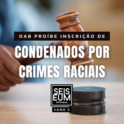 OAB PROÍBE INSCRIÇÃO DE CONDENADOS POR CRIME DE RACISMO