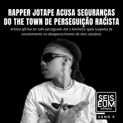RAPPER JOTAPE ACUSA PERSEGUIÇÃO RACISTA NO THE TOWN 