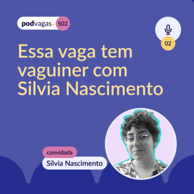 #S2-02: Essa vaga tem vaguiner com Silvia Nascimento