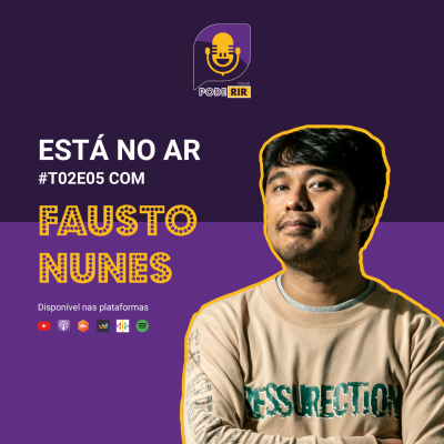 S2 Ep5: Pode Rir com Fausto Nunes.