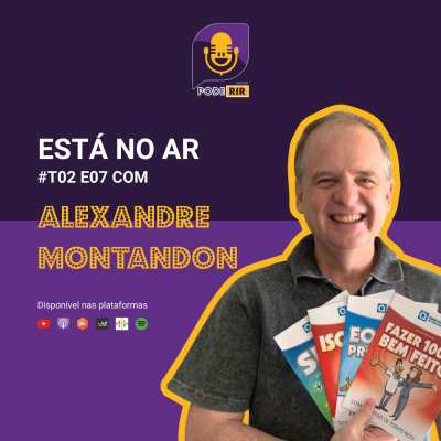 S2 Ep7: Pode Rir com Alexandre Montandon.