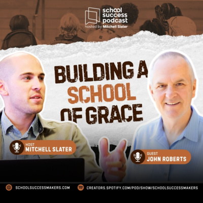 #232, John Roberts on Building a School of Grace, Not Rules