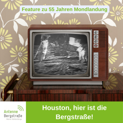 55 Jahre Mondlandung - Houston, hier ist die Bergstraße!