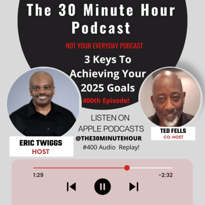 #400 --3 Keys To Achieving Your 2025 Goals (400th Episode)