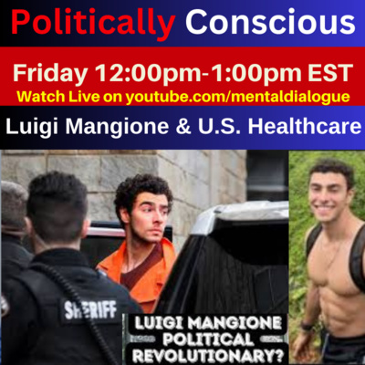 Luigi Magione and U.S. Healthcare: Politically Conscious Ep. 08 by