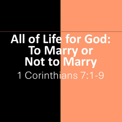 All of Life for God: To Marry Or Not to Marry