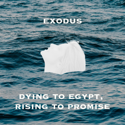 Dying to Egypt, Rising to Promise: ‘Egypt’s Oppression, God’s Promise’