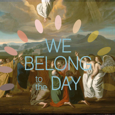 We Belong To The Day: 'Jesus' Promise & Ascension'