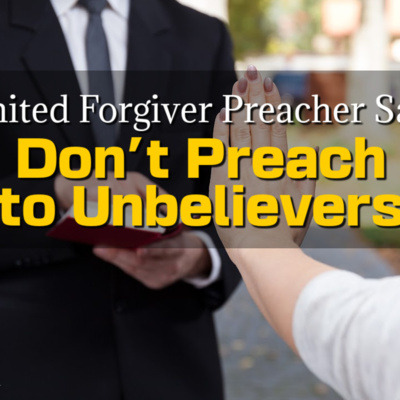 Limited Forgiver Preacher Says "Don't Preach To Unbelievers" | Rightly Dividing The Word of Truth