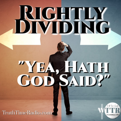 Have You Rightly Divided The Yea, Hath God Saids? | 2 Timothy 2:15 | Mid-Acts Dispensationalism