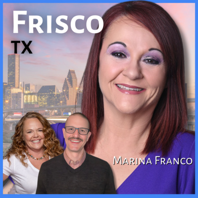 Wanna move to Frisco, Texas? | Guest: Marina Franco, Real Estate Agent