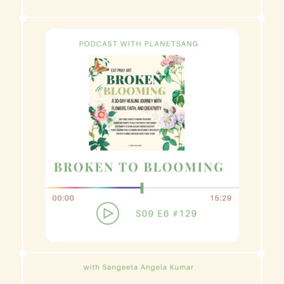 Broken to Blooming S9E6 #129