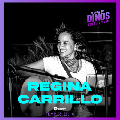Episodio 52: Regina Carrillo