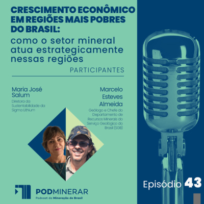 EP 43 | Crescimento econômico em regiões mais pobres do Brasil - como o setor mineral atua estrategicamente nessas regiões