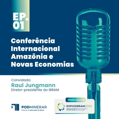 EP 01 Especial EXPOSIBRAM | Conferência Internacional Amazônia e Novas Economias
