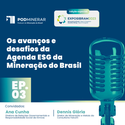 EP 03 Especial EXPOSIBRAM | Os avanços e desafios da Agenda ESG da Mineração do Brasil