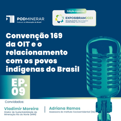 EP 09 Especial EXPOSIBRAM | Convenção 169 da OIT e o relacionamento com os povos indígenas do Brasil.
