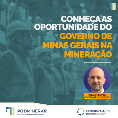 EXPOSIBRAM 2024 - Conheça as oportunidade do Governo de Minas Gerais na mineração