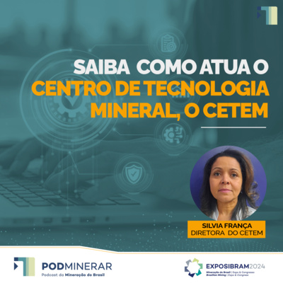 EXPOSIBRAM 2024 - Saiba como atua o Centro de Tecnologia Mineral, o CETEM