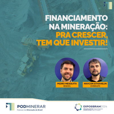 EXPOSIBRAM 2024 - Financiamento na Mineração: Pra crescer, tem que investir!