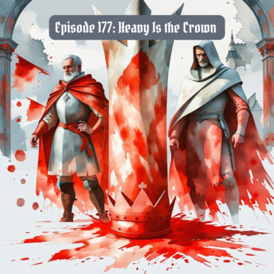 177: Heavy Is the Crown