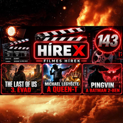 HÍREX #143 – THE LAST OF US 3. évad / Michael legyőzte a Queen-t / Pingvin a Batman 2-ben