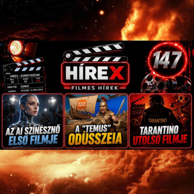 HÍREX #147 – Az AI színésznő első filmje / A "TEMUS" Odüsszeia / Quentin Tarantino utolsó filmje