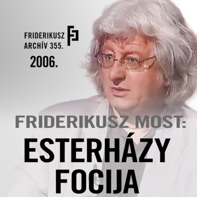 FRIDERIKUSZ MOST: Esterházy focija, 2006. /// Friderikusz Archív 355.