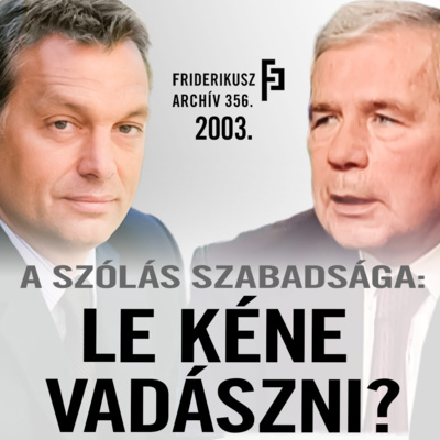 A SZÓLÁS SZABADSÁGA: Le kéne vadászni?, 2003. /// Friderikusz Archív 356.
