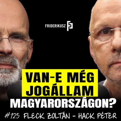VAN-E MÉG JOGÁLLAM MAGYARORSZÁGON? Fleck Zoltán és Hack Péter jogtudósok vitája /// F.P. 125.