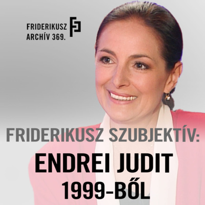 FRIDERIKUSZ SZUBJEKTÍV: Endrei Judit 1999-ből /// Friderikusz Archív 369.
