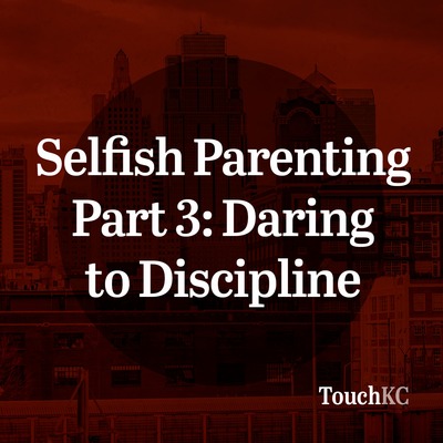 EP09 - Selfish Parenting Part 3: Daring to Discipline