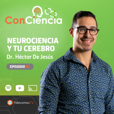  ConCiencia EP 1: Neurociencia con el Dr. Héctor De Jesús 
