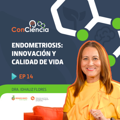 ConCiencia EP14: Endometriosis: Innovación y Calidad de Vida con la Dra. Idhaliz Flores
